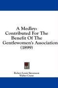 A Medley: Contributed For The Benefit Of The Gentlewomen's Association (1899)