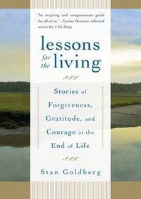 Lessons for the Living: Stories of Forgiveness, Gratitude, and Courage at the End of Life