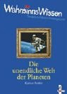 WahnsinnsWissen. Die unendliche Welt der Planeten. ( Ab 10 J.).
