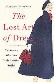 The Lost Art of Dress: The Women Who Once Made America Stylish