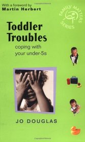 Toddler Troubles: Coping with Your Under-5s (Family Matters)