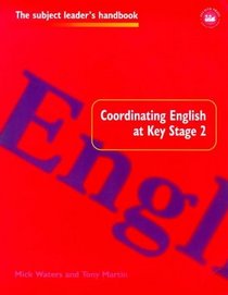 Coordinating English at Key Stage 2 (Subject Leaders Handbooks)