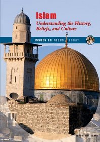 Islam: Understanding the History, Beliefs, and Culture (Issues in Focus Today)