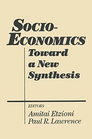 Socio-Economics: Toward a New Synthesis (Studies in Socio-Economics)