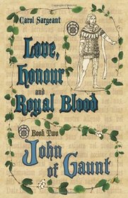 Love, Honour and Royal Blood: Book Two: John of Gaunt