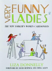 Very Funny Ladies: The New Yorker?s Women Cartoonists