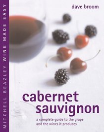 Cabernet Sauvignon: A Complete Guide to the Grape and the Wines it Produces (Mitchell Beazley Wine Made Easy)