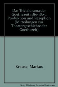 Das Trivialdrama der Goethezeit 1780-1805: Produktion und Rezeption (Mitteilungen zur Theatergeschichte der Goethezeit) (German Edition)
