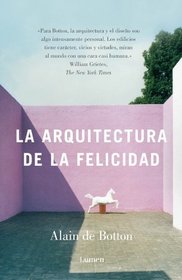 La arquitectura de la felicidad/ The Architecture of Happiness (Spanish Edition)