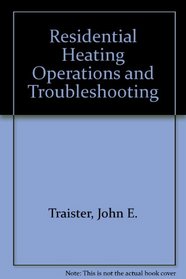 Residential Heating Operations and Trouble-Shooting