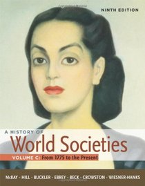 A History of World Societies, Volume C: 1775 to the Present