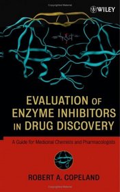 Evaluation of Enzyme Inhibitors in Drug Discovery : A Guide for Medicinal Chemists and Pharmacologists (Methods of Biochemical Analysis)