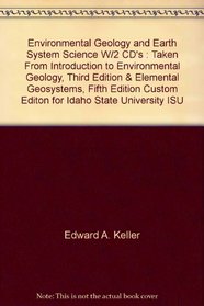 Environmental Geology and Earth System Science W/2 CD's : Taken From Introduction to Environmental Geology, Third Edition & Elemental Geosystems, Fifth Edition Custom Editon for Idaho State University ISU