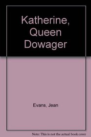 Katherine, Queen Dowager