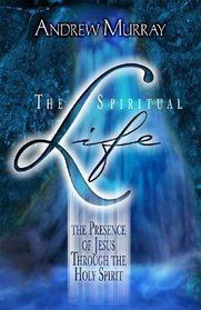 The Spiritual Life: The Presence of Jesus Through the Holy Spirit