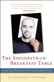 The Sociopath at the Breakfast Table: Recognizing and Dealing With Antisocial and Manipulative People