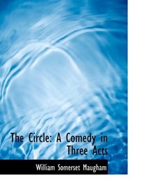 The Circle: A Comedy in Three Acts