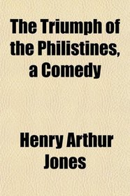 The Triumph of the Philistines, a Comedy