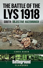 The Battle of the Lys 1918: South: Objective Hazebrouck (Battleground Books: WWI)