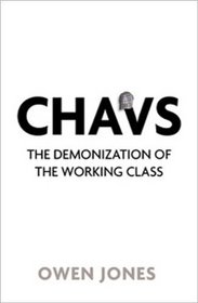 Chavs: The Demonization of the Working Class