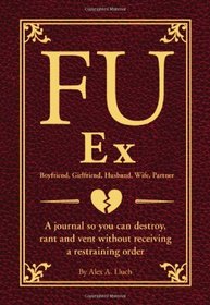 FU My Ex: The Journal So You Can Destroy, Rant, and Vent Receiving a Restraining Order