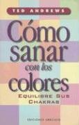 Como Sanar Con los Colores: Equilibre Sus Chakras / How to Heal with Color