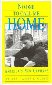 No One to Call Me Home (The Heartbreaking Stories of America's New Orphans)