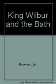 King Wilbur and the Bath