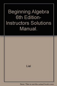 Beginning Algebra 6th Edition, Instructors Solutions Manual.