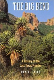 The Big Bend: A History of the Last Texas Frontier