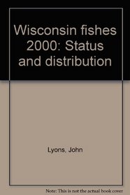 Wisconsin fishes 2000: Status and distribution