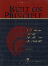 Built on Principle: A Guide to Family Foundation Stewardship