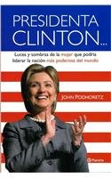 Presidenta Clinton/ President Clinton: Luces y Sombras de la Mujer que Podria Liderar La Nacion Mas Poderosa Del Mundo/ Lights and Shadows of Women Who Could Lead the USA (Spanish Edition)