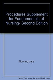 Procedures supplement for Fundamentals of nursing, second edition