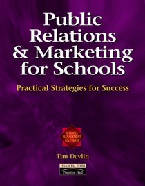 Pubilic Relations and Marketing for Schools: Practical Strategies for Success (School Management Solutions Series)