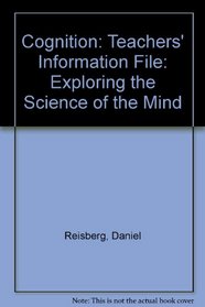 Cognition: Teachers' Information File: Exploring the Science of the Mind