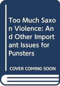 Too Much Saxon Violence: And Other Important Issues for Punsters