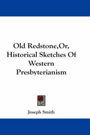 Old Redstone Or Historical Sketches Of Western Presbyterianism