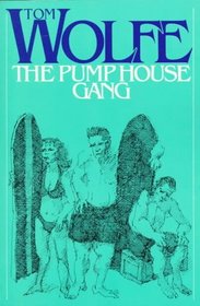 The Pump House Gang: The definative, super-charged chronicle of today's life styles by America's foremost pop journalist