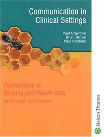 Communication in Clinical Settings (Fundamentals in Nursing and Health Care)