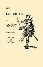 The Jacobites of Angus, 1689-1746: In Two Parts (9214)