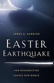 Easter Earthquake: How Resurrection Shakes Our World