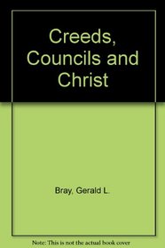 CREEDS, COUNCILS AND CHRIST