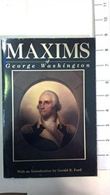 Maxims of George Washington: Political, Military, Social, Moral and Religious