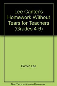 Lee Canter's Homework Without Tears for Teachers (Grades 4-6)