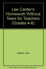 Lee Canter's Homework Without Tears for Teachers (Grades 4-6)
