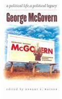 George Mcgovern: A Political Life, A Political Legacy