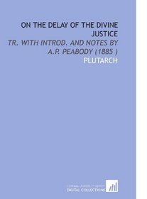 On the Delay of the Divine Justice: Tr. With Introd. And Notes by a.P. Peabody (1885 )