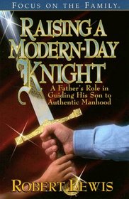 Raising a Modern Day Knight: A Father's Role in Guiding His Son to Authentic Manhood