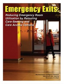 Emergency Exits: Reducing Emergency Room Utilization by Retooling Care-Seeking and Care Access Options